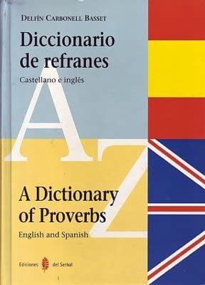 Diccionario De Refranes: proverbios, dichos, adagios [Castellano e Ingl&eacute;s]