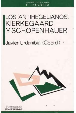 Antihegelianos - Kierkegaard y Schopenhauer (Autores, Textos y Temas) (Spanish Edition)