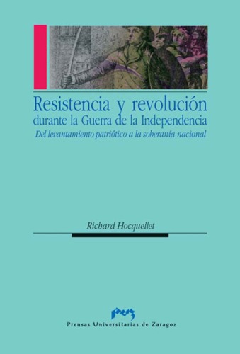 Resistencia y revolución durante la Guerra de la Independencia. Del levantamiento patriótico a la soberanía nacional