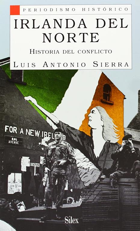 Irlanda del Norte: Historia del conflicto (Periodismo Hist&oacute;rico) (Spanish Edition)