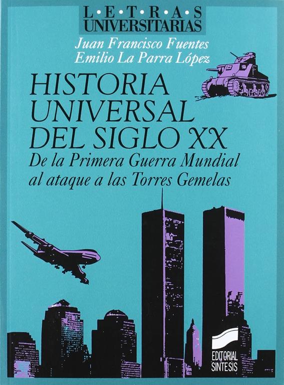 Historia universal del siglo XX: de la primera guerra mundial al ataque a las torres gemelas (Letras universitarias) (Spanish Edition)