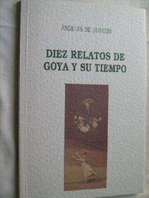 Diez relatos de Goya y su tiempo (Narrativa) (Spanish Edition)