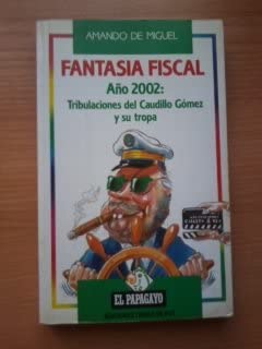 Fantasía fiscal, año 2002: Tribulaciones del caudillo Gómez y su tropa (Colección El Papagayo) (Spanish Edition)