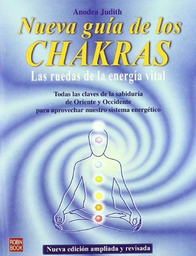 Nueva guía de los Chakras. Las ruedas de la energía vital