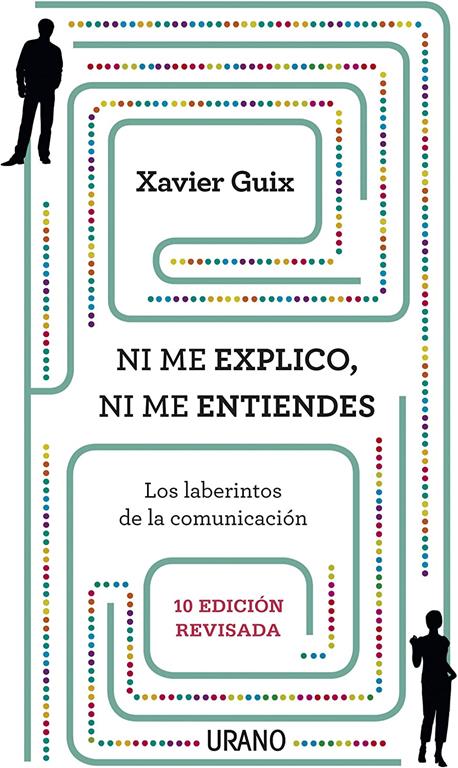 Ni me explico ni me entiendes: Los laberintos de la comunicaci&oacute;n (Crecimiento personal) (Spanish Edition)
