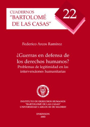 &#xBF;Guerras en defensa de los derechos humanos? : problemas de legitimidad en las intervenciones humanitarias