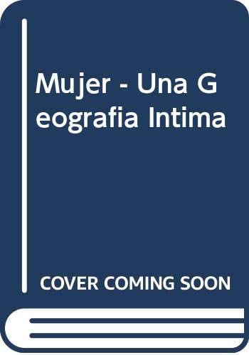 Mujer - Una Geografia Intima (Spanish Edition)