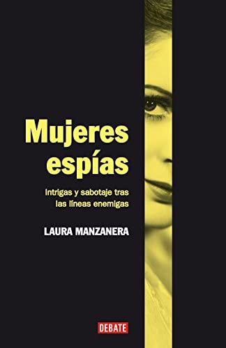 Mujeres esp&iacute;as: Intrigas y sabotaje tras las l&iacute;neas enemigas (Sociedad) (Spanish Edition)