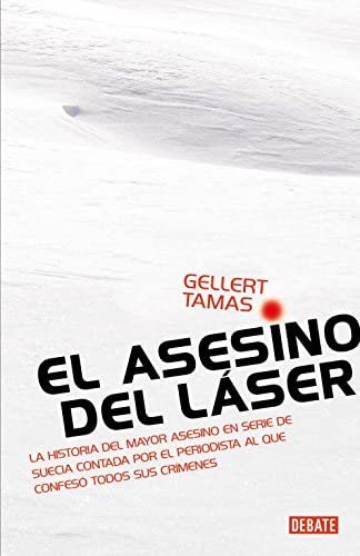 El asesino del l&aacute;ser: La historia del mayor asesino en serie de Suecia (Debate) (Spanish Edition)