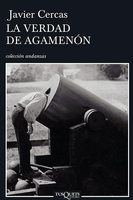 La verdad de Agamen&oacute;n: Cr&oacute;nicas, art&iacute;culos y un cuento (Andanzas) (Spanish Edition)