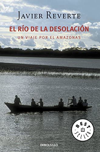 El r&iacute;o de la desolaci&oacute;n: Un viaje por el Amazonas (Best Seller) (Spanish Edition)