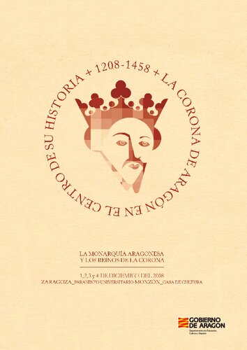 La Corona de Aragón en el centro de su historia, 1208-1458 la monarquía aragonesa y los reinos de la Corona ; 1,2,3 y 4 de diciembre de 2008 ; Zaragoza, Paraninfo Universitrario - Monzón, Casa de Cultura