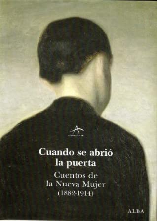 Cuando Se Abrio La Puerta. Cuentos de la nueva mujer (1882-1914)