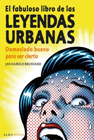 El fabuloso libro de las leyendas urbanas. Demasiado bueno para ser cierto