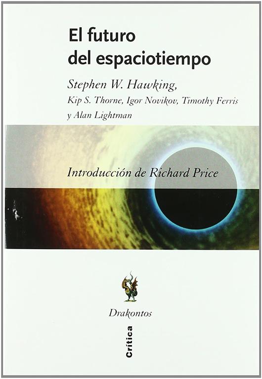 El futuro del espaciotiempo: Introducci&oacute;n de Richard Price (Drakontos) (Spanish Edition)