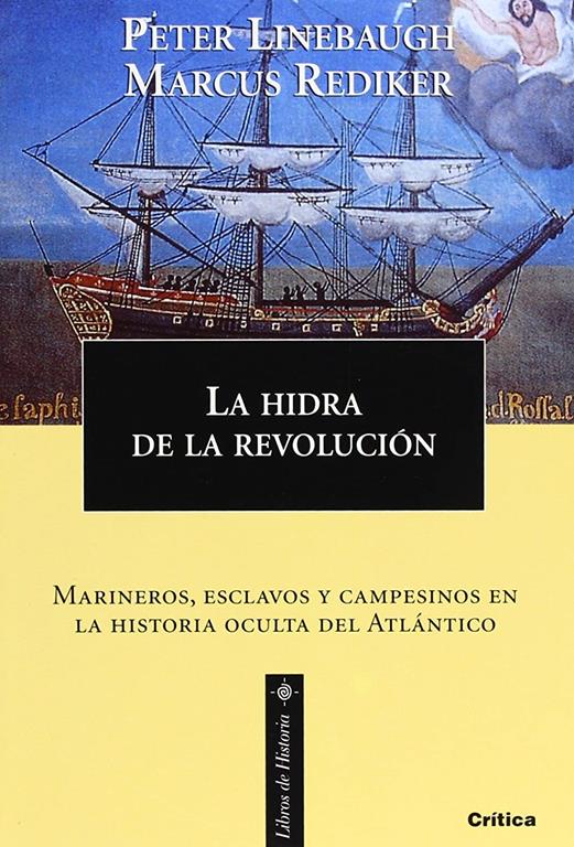 La hidra de la revoluci&oacute;n: Marineros, esclavos y campesinos en la historia oculta del Atl&aacute;ntico (Libros de Historia) (Spanish Edition)