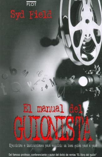 El manual del guionista: Ejercicios e instrucciones para escribir un buen gui&oacute;n paso a paso (Manuales de gui&oacute;n) (Spanish Edition)