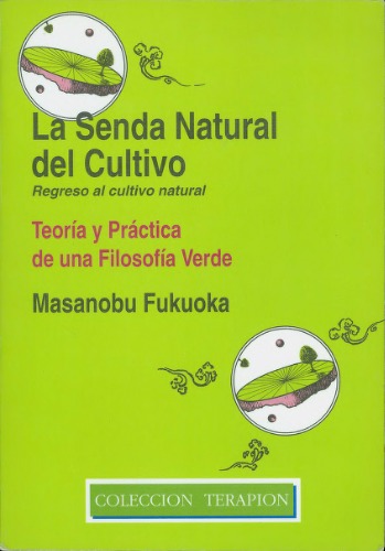 La senda natural del cultivo : Teoría y práctica de una filosofía verde