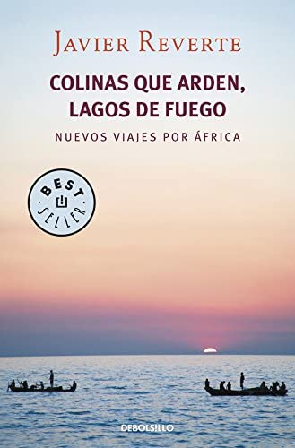 Colinas que arden, lagos de fuego: Nuevos viajes por &Aacute;frica (Best Seller) (Spanish Edition)