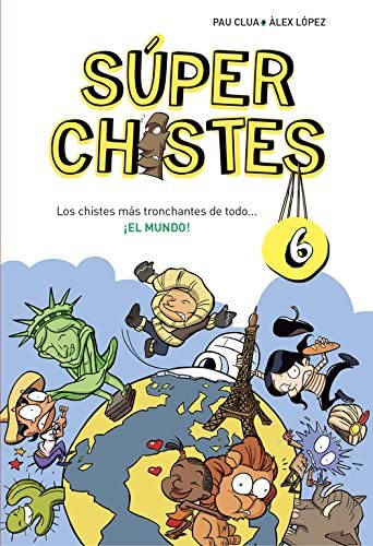 Los chistes m&aacute;s tronchantes de todo... &iexcl;EL MUNDO! (S&uacute;per Chistes 6): Para ni&ntilde;os de 4, 5, 6, 7, 8, 9, 10 a&ntilde;os. Chistes infantiles perfecto para Re&iacute;r en Familia (Spanish Edition)