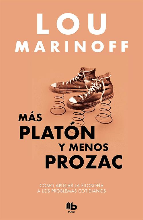 M&aacute;s Plat&oacute;n y menos Prozac / Plato, not Prozac!: Applying Eternal Wisdom to Everyday (MAXI) (Spanish Edition)