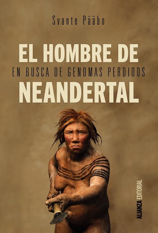El hombre de Neandertal: En busca de genomas perdidos (Alianza Ensayo) (Spanish Edition)