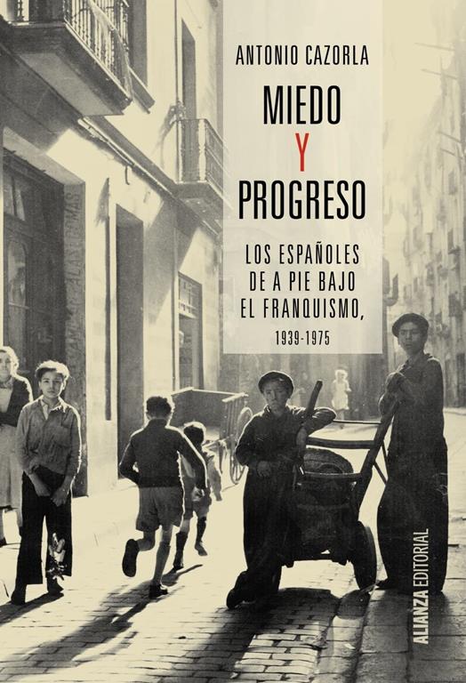 Miedo y progreso: Los espa&ntilde;oles de a pie bajo el franquismo, 1939-1975 (Alianza Ensayo) (Spanish Edition)