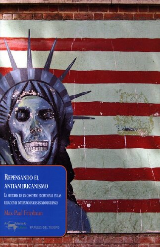 Repensando el antiamericanismo : La historia de un concepto excepcional en las relaciones internacionales estadounidenses