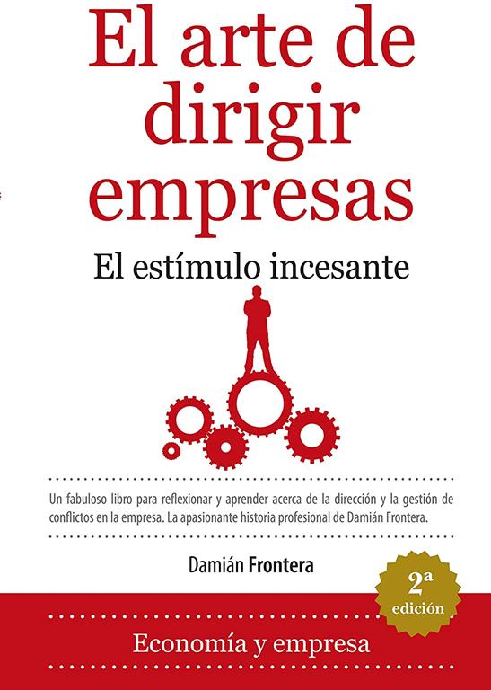 El arte de dirigir empresas: El est&iacute;mulo incesante (Spanish Edition)