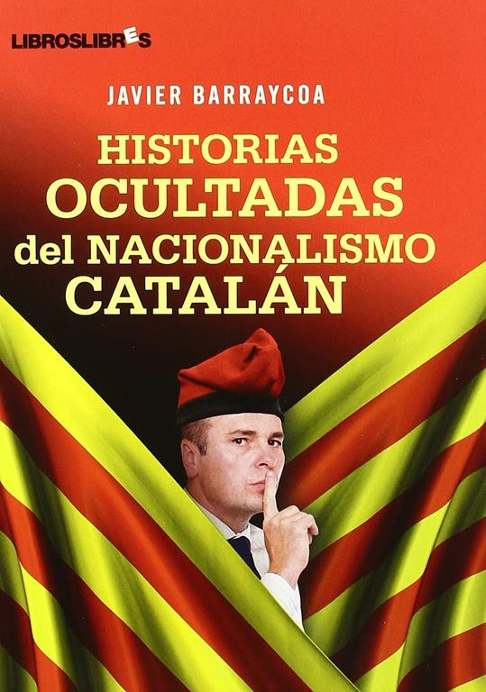 Historias ocultadas del nacionalismo catal&aacute;n (Spanish Edition)