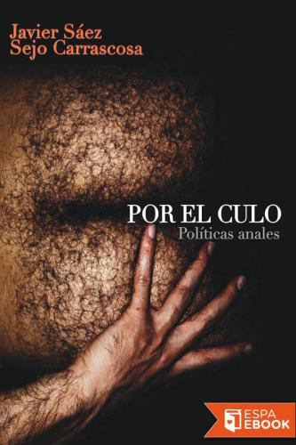 Por el culo: Pol&iacute;ticas anales (G) (Spanish Edition)