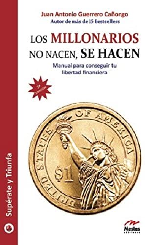 Los Millonarios no nacen, se hacen: Manual para conseguir tu libertad financiera (Sup&eacute;rate y Triunfa) (Spanish Edition)