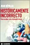 Hist&oacute;ricamente incorrecto: para acabar con el pasado &uacute;nico (Ensayo) (Spanish Edition)