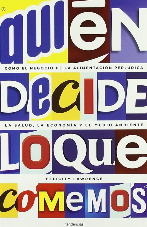 &iquest;Qui&eacute;n decide lo que comemos?: C&oacute;mo el negocio de la alimentaci&oacute;n perjudica la salud, la econom&iacute;a y el medio ambiente (Tendencias) (Spanish Edition)