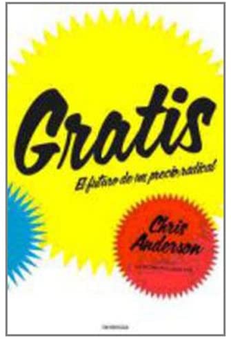 Gratis: El futuro de un precio radical (Tendencias nueva econom&iacute;a) (Spanish Edition)