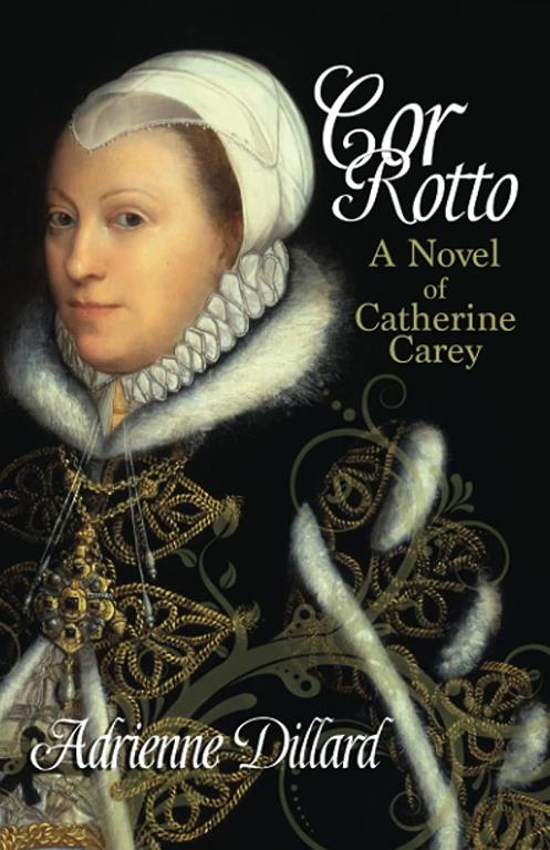 Cor Rotto: A novel of Catherine Carey