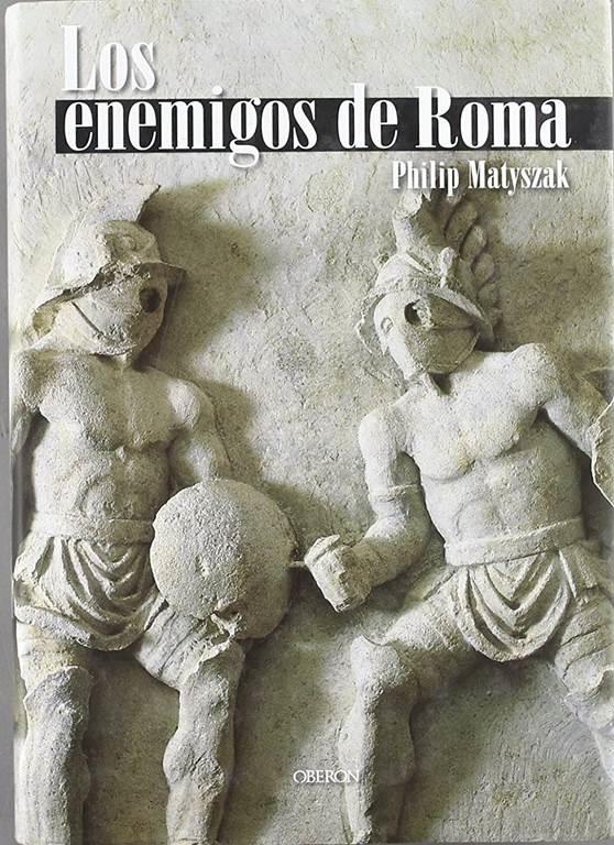 Los enemigos de Roma: De An&iacute;bal a Atila el Huno (Historia) (Spanish Edition)