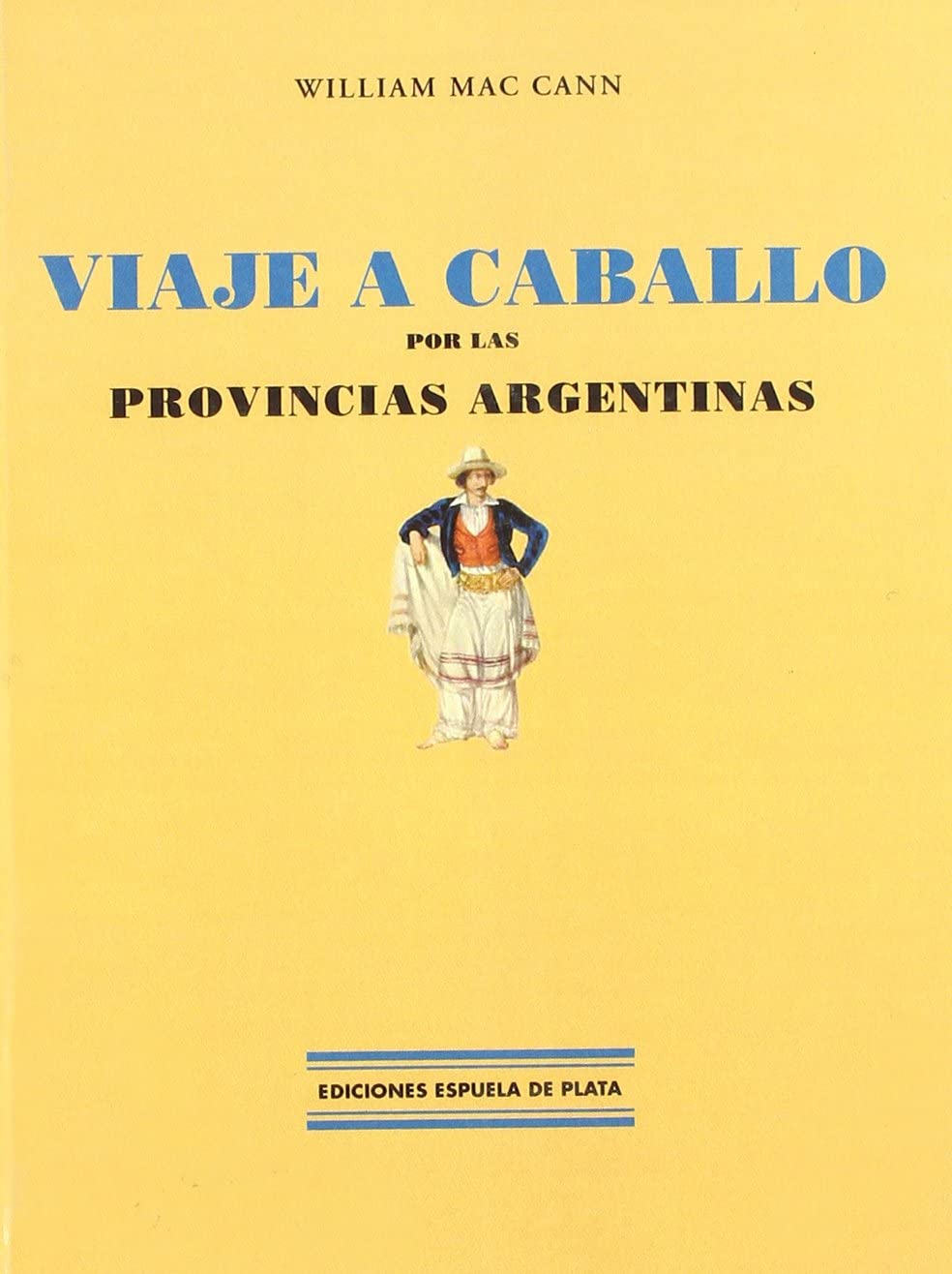 Viaje a caballo por las provincias argentinas (Ediciones Espuela de Plata, Col. Viajeros por Am&eacute;rica) (Spanish Edition)