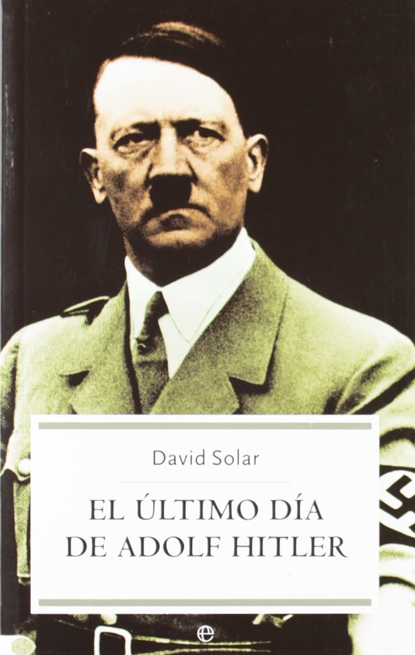 El ultimo dia de Adolf Hitler