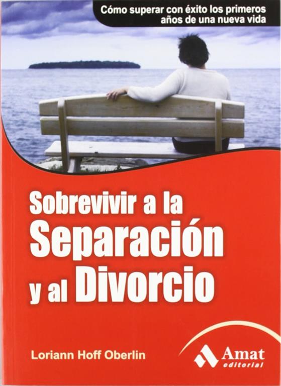 Sobrevivir a la separaci&oacute;n y al divorcio: C&oacute;mo superar con &eacute;xito los primeros a&ntilde;os de una nueva vida (Spanish Edition)