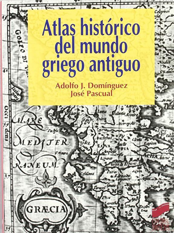 Atlas hist&oacute;rico del mundo griego antiguo (Atlas hist&oacute;ricos) (Spanish Edition)