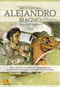 Breve historia de Alejandro Magno: Vida y haza&ntilde;as del valiente y despiadado rey, el m&aacute;s brillante estratega militar del mundo antiguo (Spanish Edition)