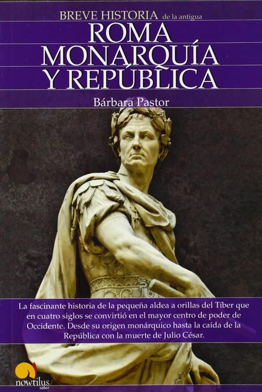 Breve historia de Roma I. Monarqu&iacute;a y Rep&uacute;blica. (Spanish Edition)