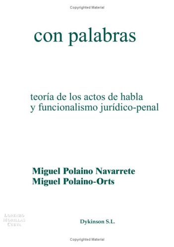 Cometer delitos con palabras : teoría de los actos de habla y funcionalismo jurídico-penal