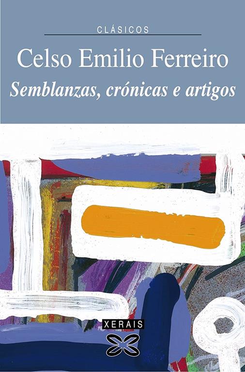 Semblanzas, cr&oacute;nicas e artigos (Edici&oacute;n Literaria - Xerais Cl&aacute;sicos) (Galician Edition)