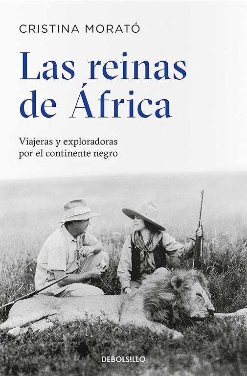 Las reinas de &Aacute;frica: Viajeras y exploradoras por el continente negro / The Queens from Africa: Travelers and Explorers from the Black Continent (Best Seller) (Spanish Edition)