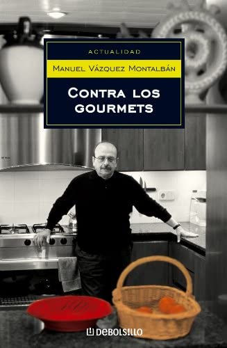 Contra los gourmets (ENSAYO-ACTUALIDAD) (Spanish Edition)