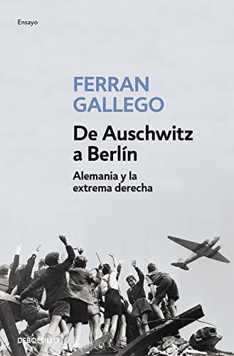 De Auschwitz a Berl&iacute;n: Alemania y la extrema derecha (Ensayo | Historia) (Spanish Edition)