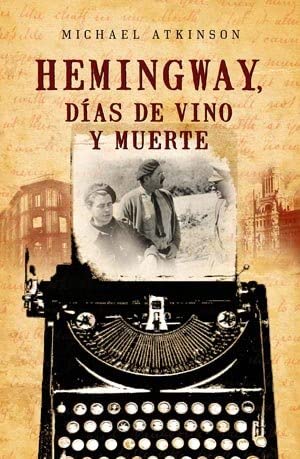 Hemingway, d&iacute;as de vino y muerte (Best seller) (Spanish Edition)
