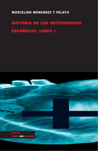 Historia de los heterodoxos españoles. Libro I